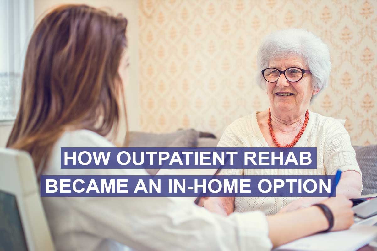 How outpatient rehab became and in-home option